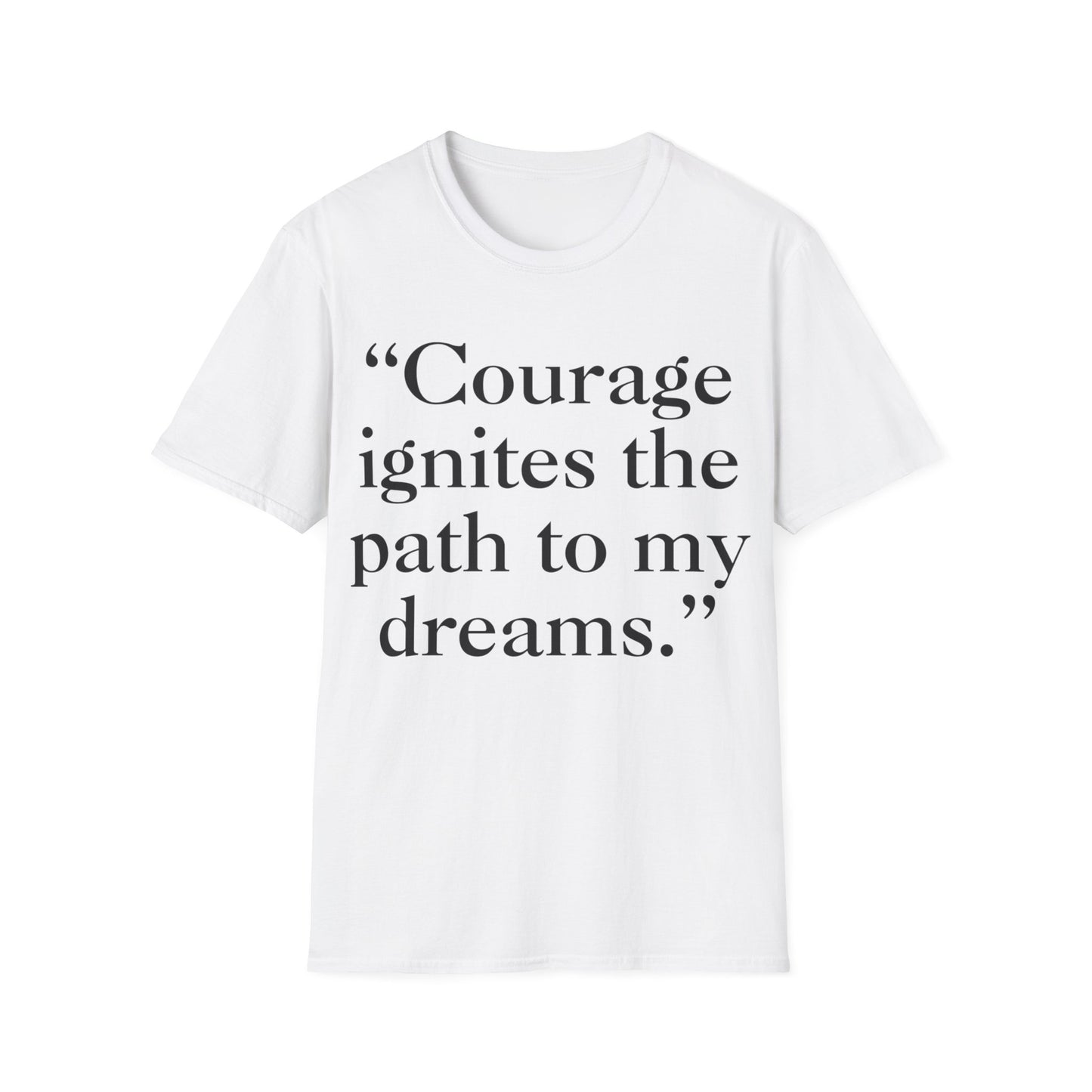 "Courage Ignites the Path to My Dreams" Tee