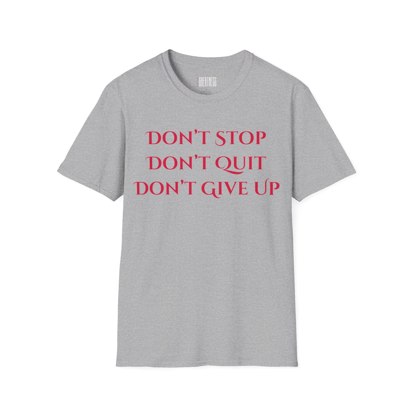 Don’t Stop, Don’t Quit, Don’t Give Up Tee