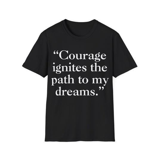 "Courage Ignites the Path to My Dreams" Tee