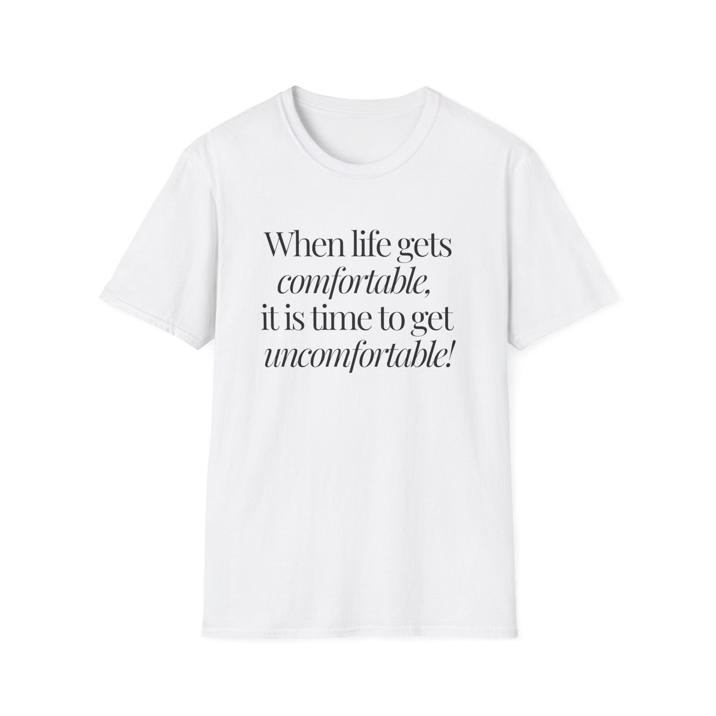 When Life Gets Comfortable, It Is Time to Get Uncomfortable! Tee