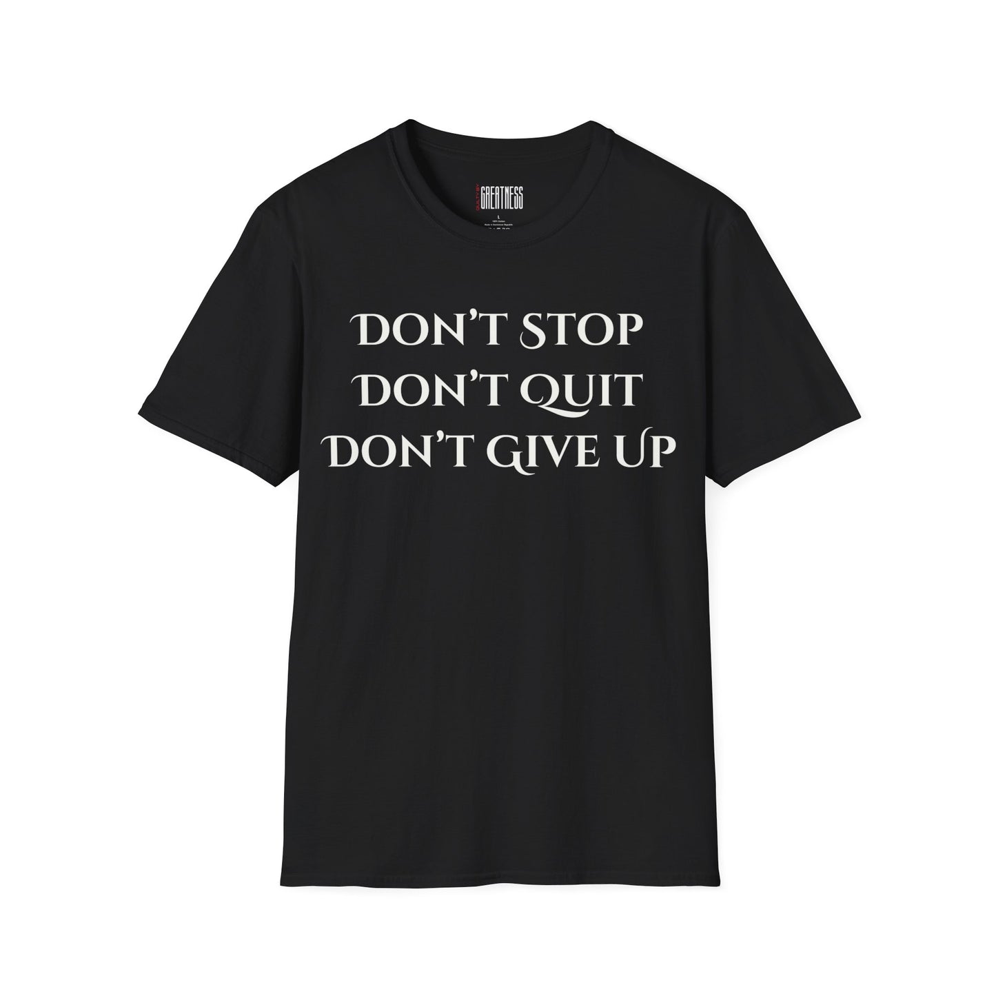 Don’t Stop, Don’t Quit, Don’t Give Up Tee