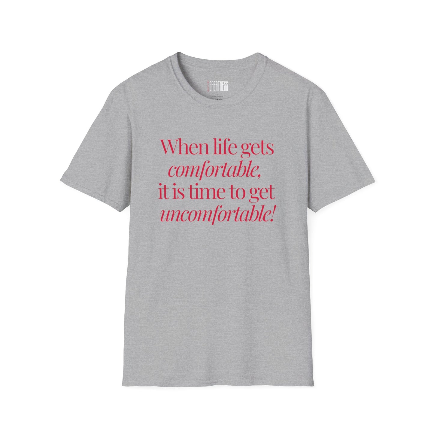 When Life Gets Comfortable, It Is Time to Get Uncomfortable! Tee