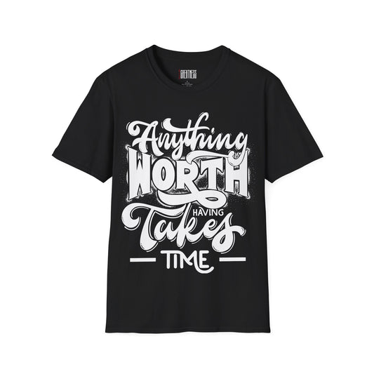 "Anything Worth Having Takes Time" Tee